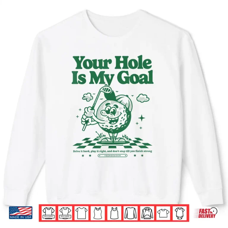 Sweatshirt Your Hole Is My Goal Funny Golf Shirt