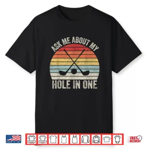 Ask Me About My Hole In One Golf Professional Retro Vintage Shirt