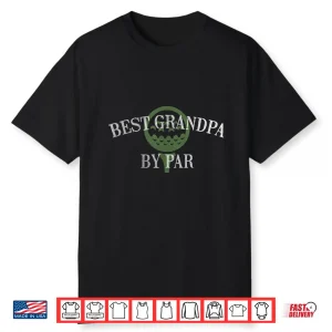 Best Grandparent By Par Golf Fathers Day Gift Identity Shirt