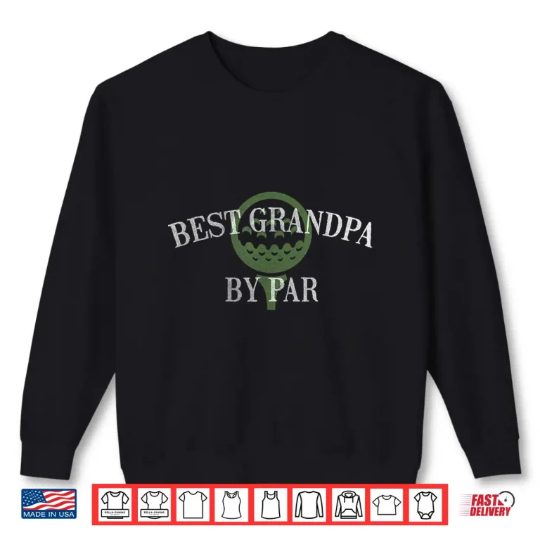 Sweatshirt Best Grandparent By Par Golf Fathers Day Gift Identity Shirt