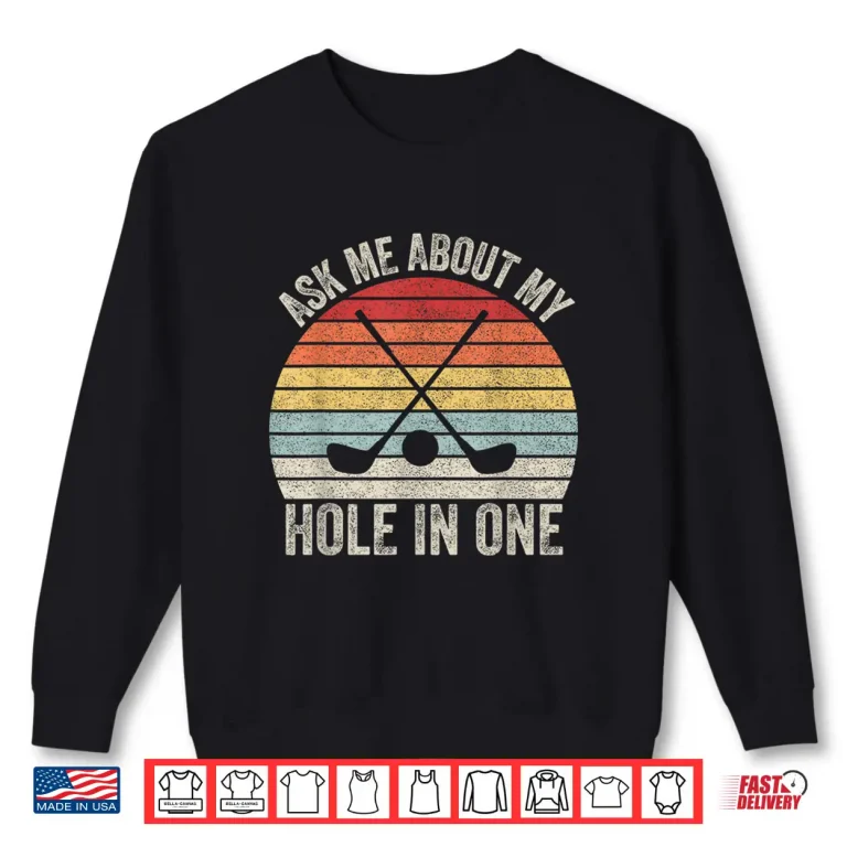 Sweatshirt Ask Me About My Hole In One Golf Professional Retro Vintage Shirt