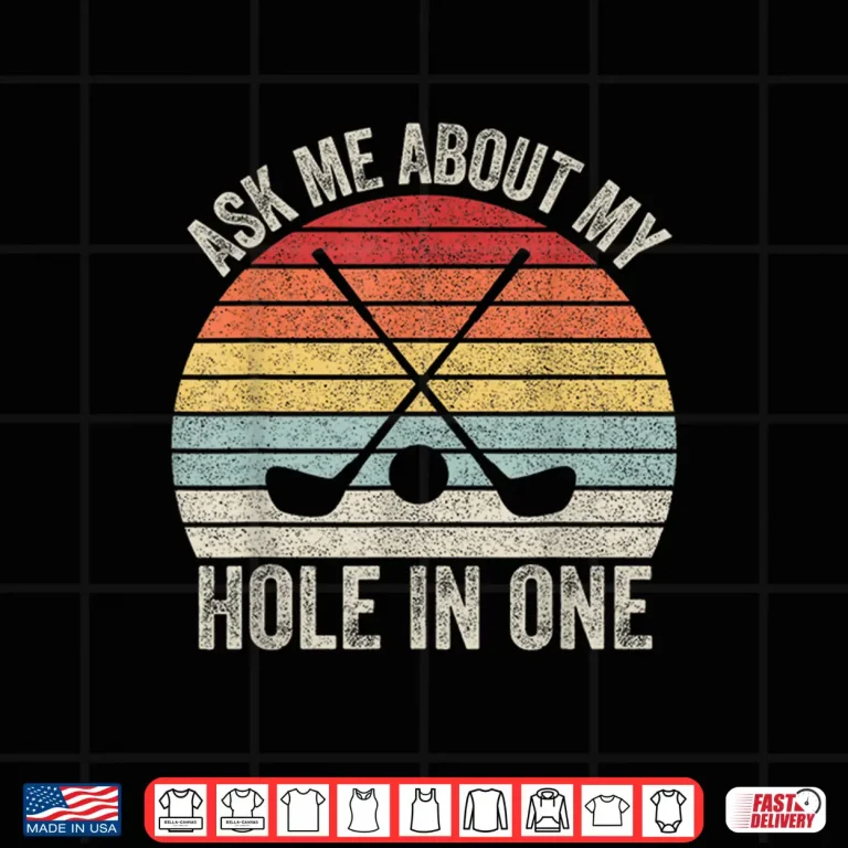 Design Ask Me About My Hole In One Golf Professional Retro Vintage Shirt