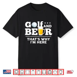 Golf And Beer Joke Golf Drinking Fathers Day Humor Funny Shirt