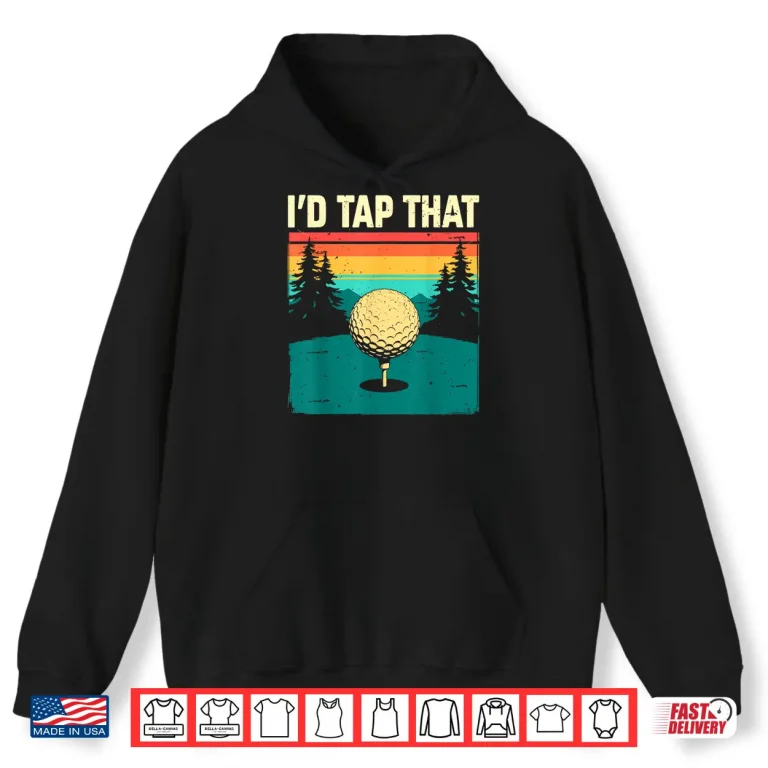 Hoodie Id Tap That Club And Ball Golf Professional Humor Funny Shirt