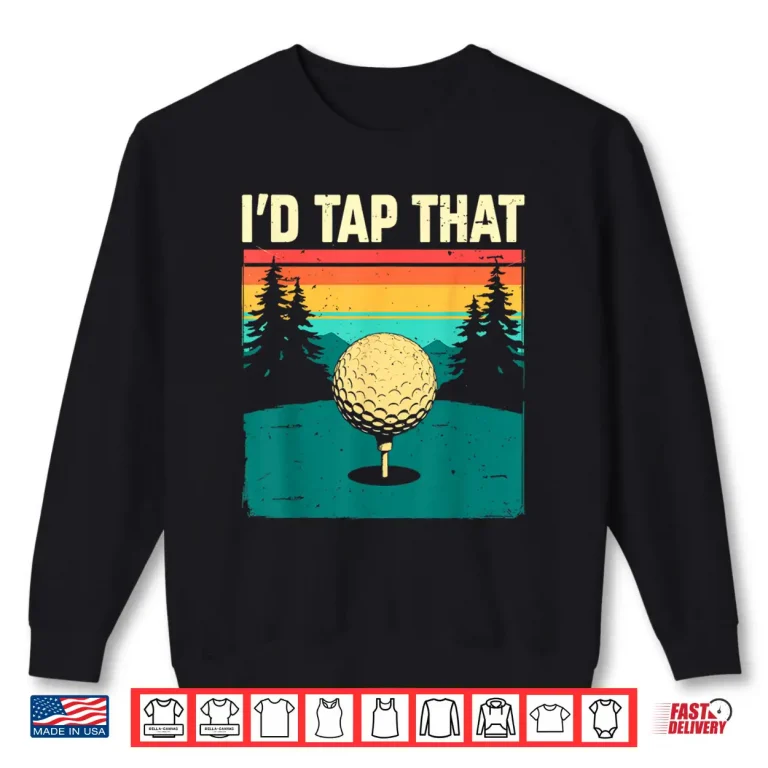 Sweatshirt Id Tap That Club And Ball Golf Professional Humor Funny Shirt
