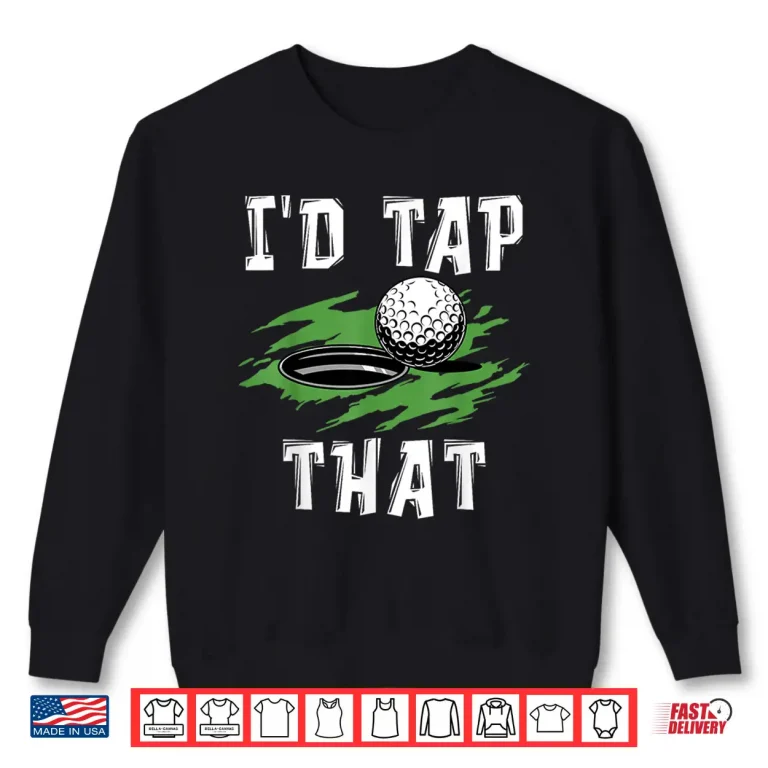 Sweatshirt Id Tap That Golf Adult Humor Sarcastic Professional Shirt