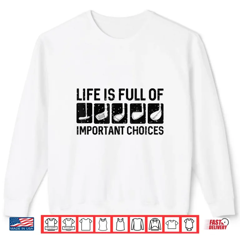 Sweatshirt Life Is Full Of Important Choices Golf Professional Humor Funny Shirt