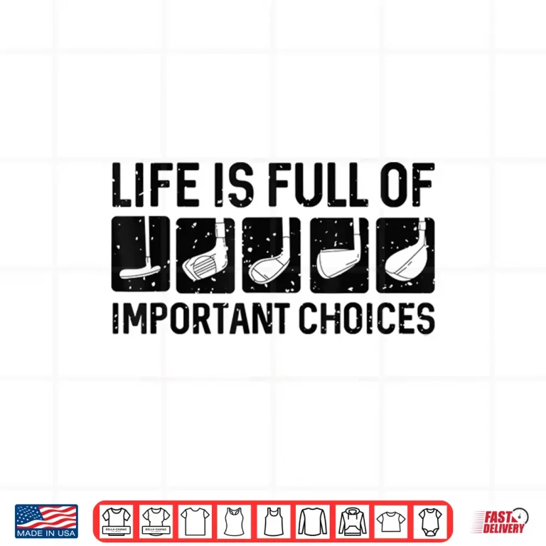Design Life Is Full Of Important Choices Golf Professional Humor Funny Shirt