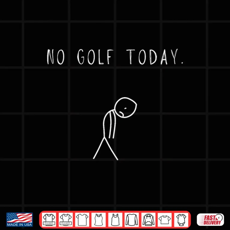 Design No Golf Today Golf Sad Stick Man Joke Professional Humor Shirt