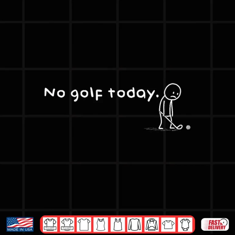 Design No Golf Today Golf Sarcastic Meme Sport Lovers Humor Shirt