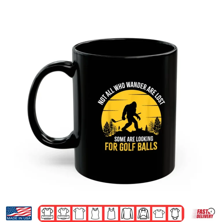 Mug Not All Wanderers Are Lost Golf Bigfoot Professional Graphic Shirt