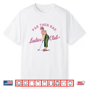 Par Then Bar Golf Ladies Club Professional Graphic Shirt