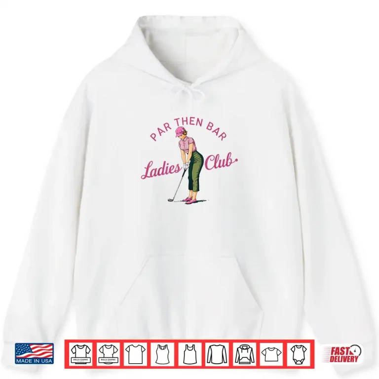 Hoodie Par Then Bar Golf Ladies Club Professional Graphic Shirt