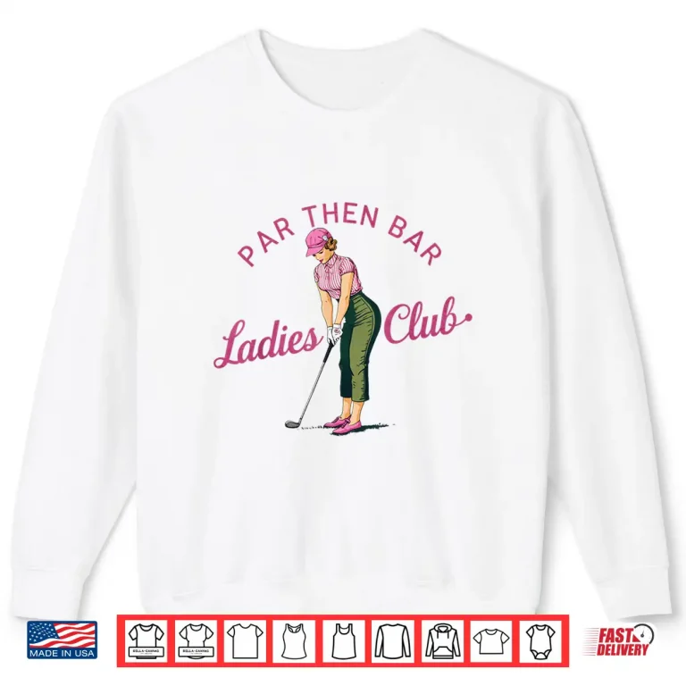 Sweatshirt Par Then Bar Golf Ladies Club Professional Graphic Shirt