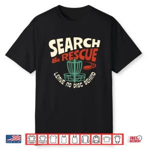 Search And Rescue Leave No Disc Behind Disc Golf Humor Funny Shirt