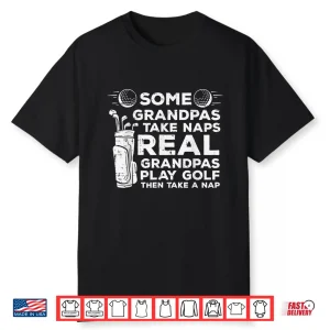 Some Grandparents Take Naps Real People Play Golf Identity Shirt