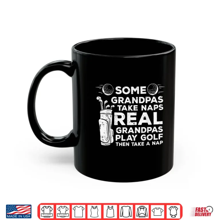 Mug Some Grandparents Take Naps Real People Play Golf Identity Shirt