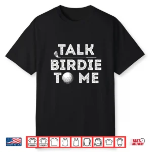 Talk Birdie To Me Golf Player Pun Professional Humor Funny Shirt