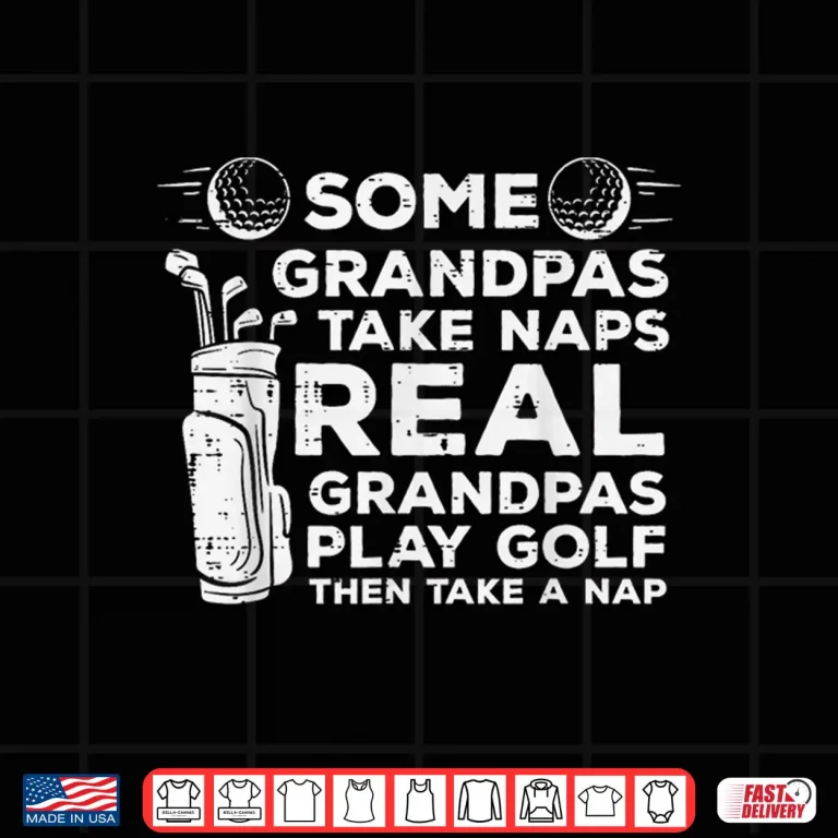 Design Some Grandparents Take Naps Real People Play Golf Identity Shirt