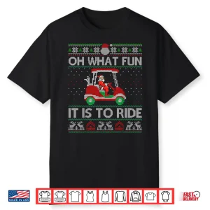 Christmas Oh What Fun It Is To Ride Golf Lover Ugly Sweater Shirt