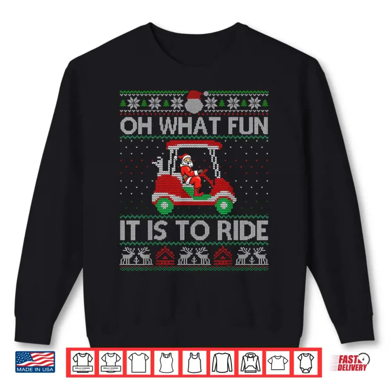 Sweatshirt Christmas Oh What Fun It Is To Ride Golf Lover Ugly Sweater Shirt