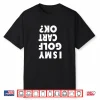 Funny Is My Golf Cart Ok  Golf Humor Man Women Shirt