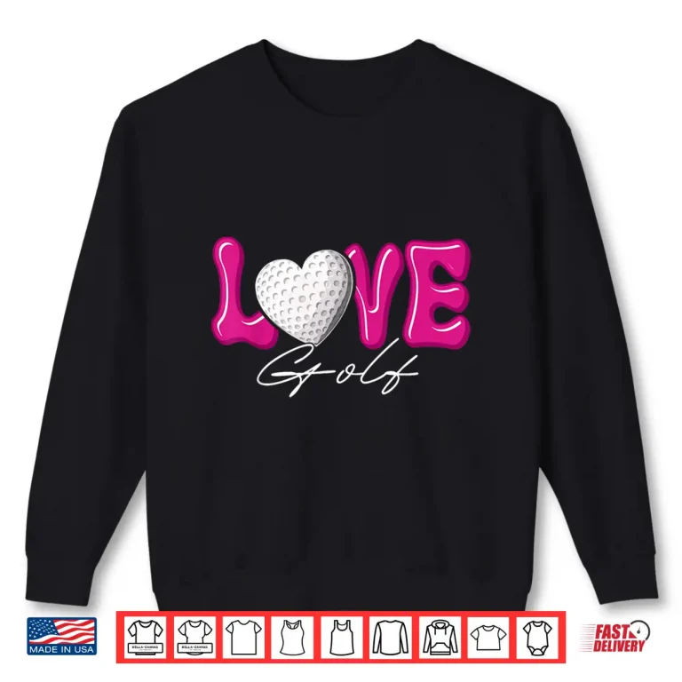 Sweatshirt Girl Love Golf for Women Heart Game Day Pink Golfing Golfer Shirt