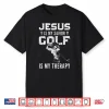 Golf Player Christian Sports Lover Gift Idea Jesus Shirt