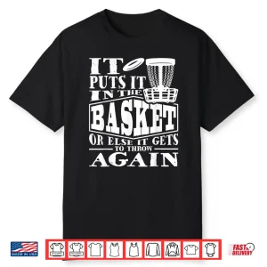 It Puts It In The Basket Disc Golf Player Disc Golfer Shirt