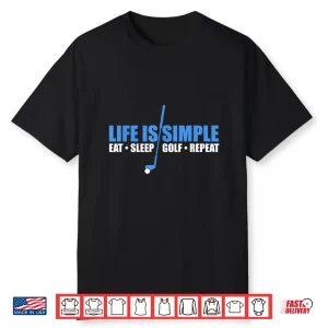 Life Is Simple Eat Sleep Golf Repeat Shirt