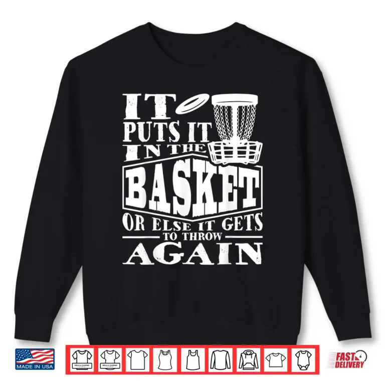 Sweatshirt It Puts It In The Basket Disc Golf Player Disc Golfer Shirt