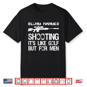 Long Range Shooting It’S Like Golf But For Men Shirt