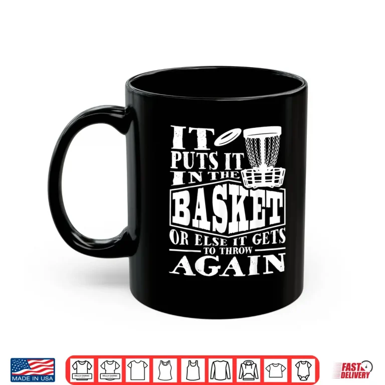 Mug It Puts It In The Basket Disc Golf Player Disc Golfer Shirt