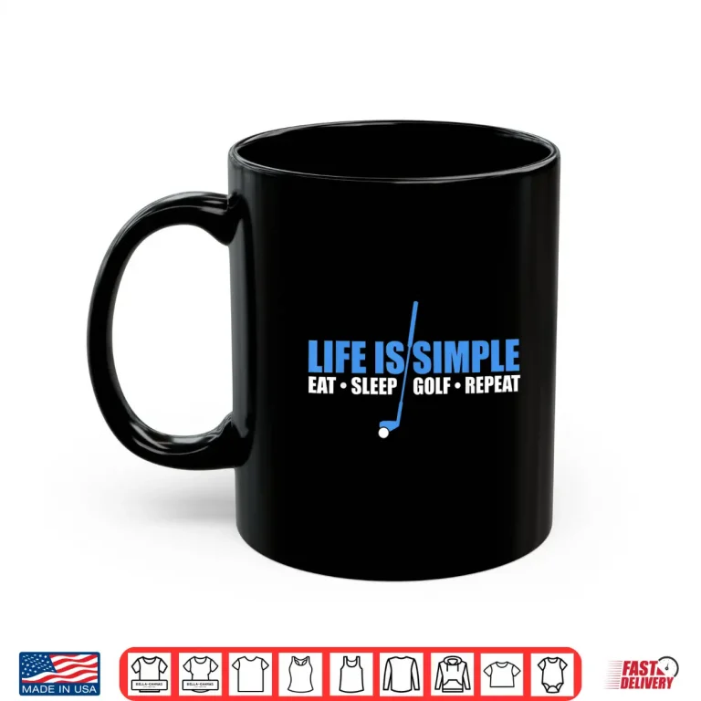 Mug Life is simple eat sleep golf repeat Shirt