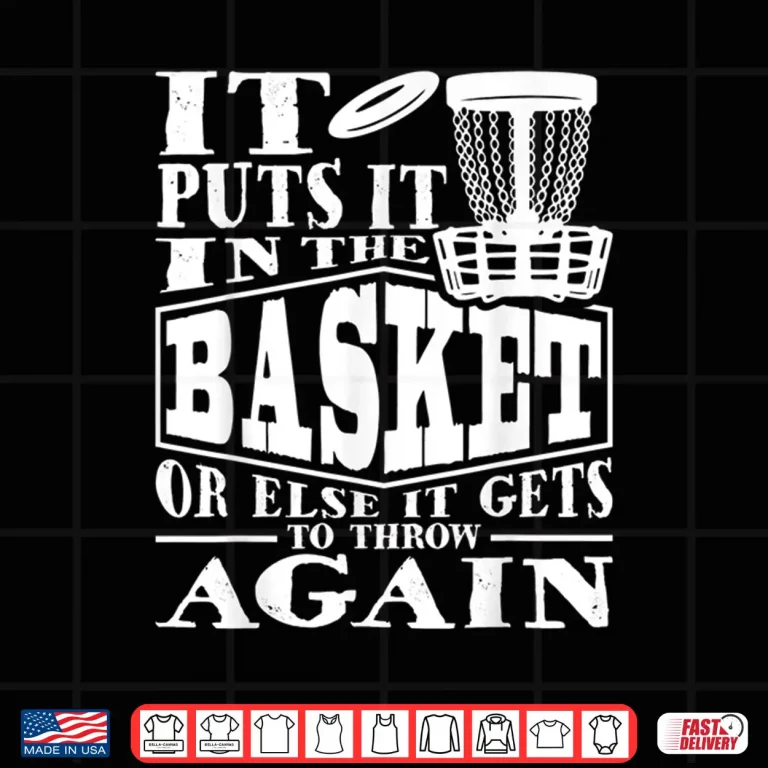 Design It Puts It In The Basket Disc Golf Player Disc Golfer Shirt