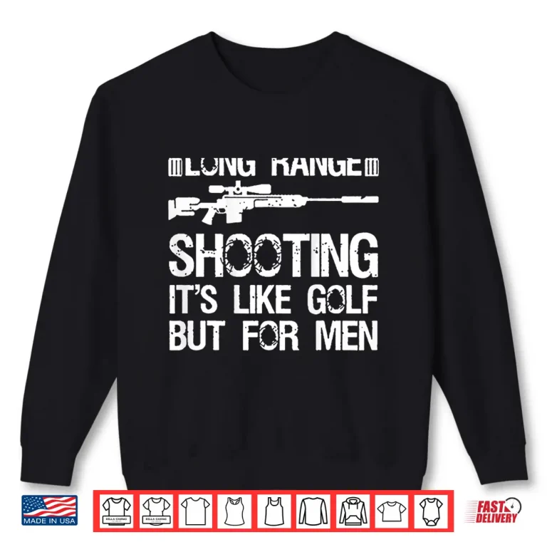 Sweatshirt Long Range Shooting Its Like Golf But For Men Shirt