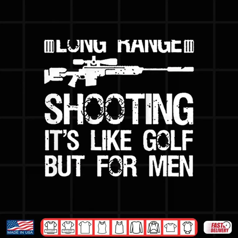 Design Long Range Shooting Its Like Golf But For Men Shirt
