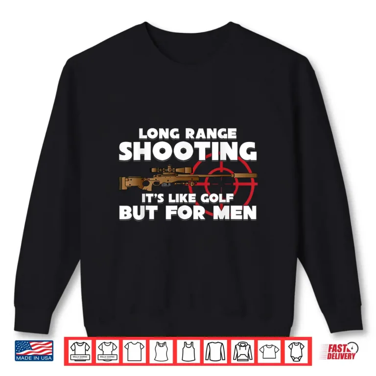 Sweatshirt Long Range shooting its like golf but for men Guns owner Shirt