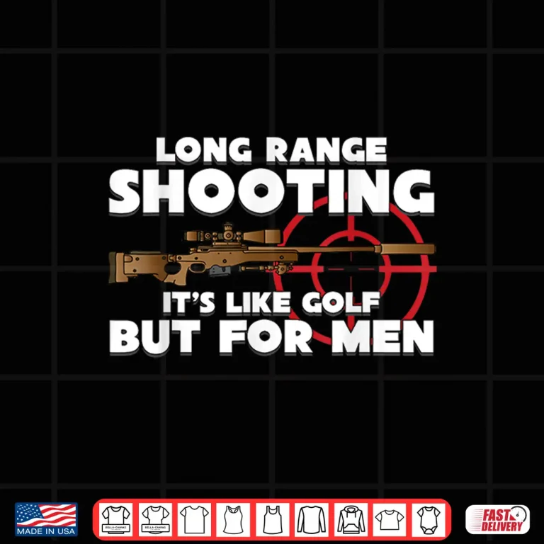 Design Long Range shooting its like golf but for men Guns owner Shirt