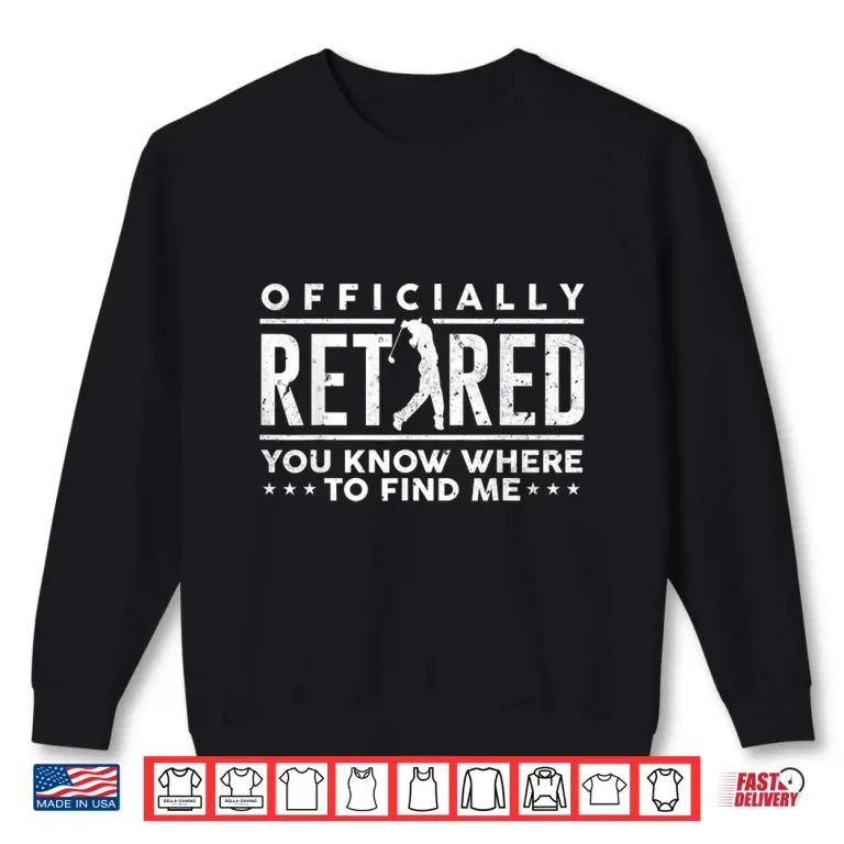Sweatshirt Officially Retired Gift Golf Dad Golfing Retirement Golfer Shirt
