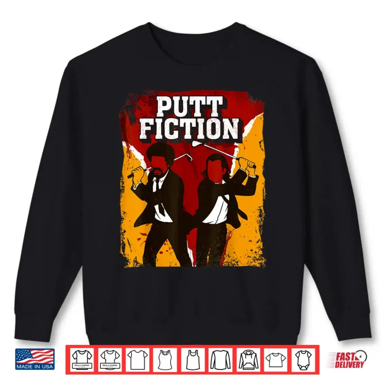 Sweatshirt Putt Fiction Golf Lover Golfer Golfing Pun Shirt