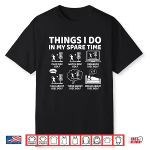 Things I Do In My Spare Time Funny Disc Golf Lover Frisbee Shirt