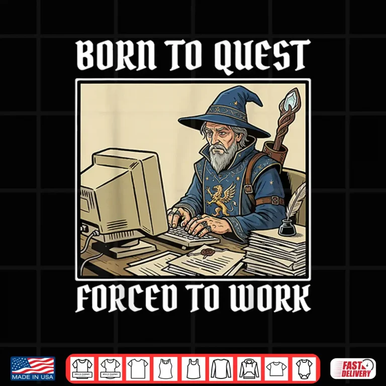 Design Born to Quest Forced to Work Funny Gamer Mage Sarcastic Shirt