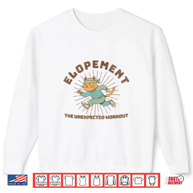 Sweatshirt Elopement the Unexpected Workout Shirt
