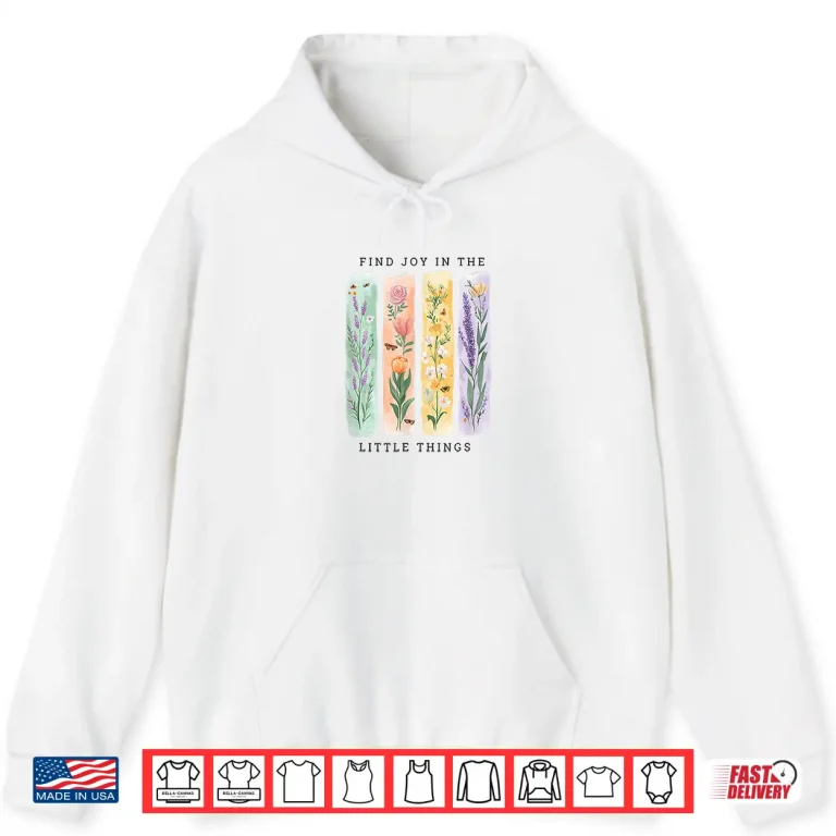 Hoodie Find Joy in The Little Things Floral Spring Affirmation Shirt