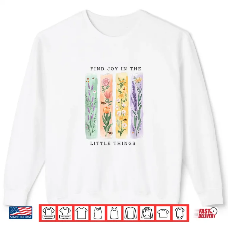 Sweatshirt Find Joy in The Little Things Floral Spring Affirmation Shirt