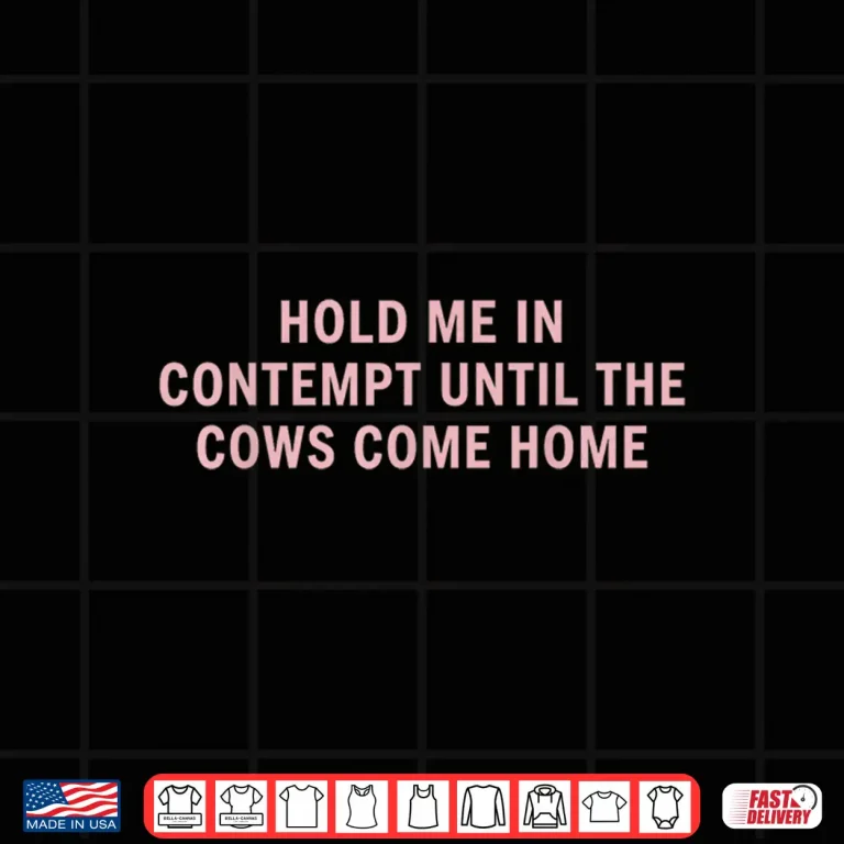 Design Hold Me in Contempt Until The Cows Come Home Funny Legal Shirt