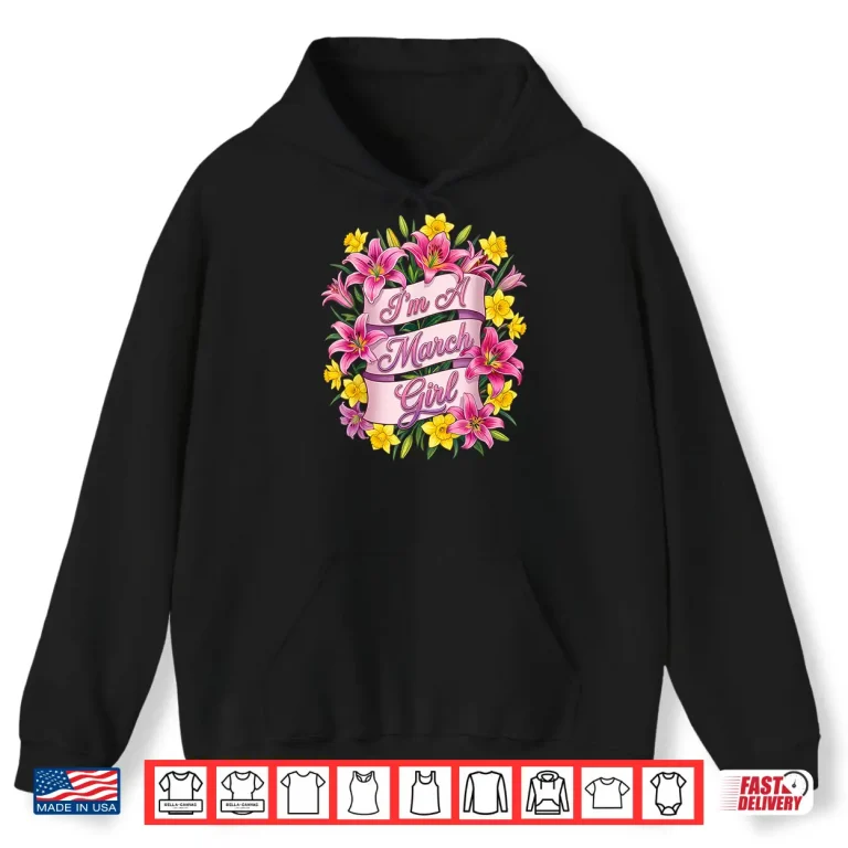 Hoodie Im A March Girl Daffodil Birth Flower Womens Girls Birthday Shirt