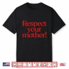Respect Your Mother Shirt