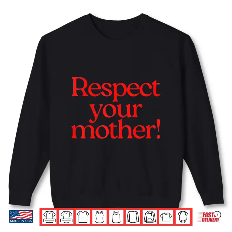 Sweatshirt Respect Your Mother Shirt